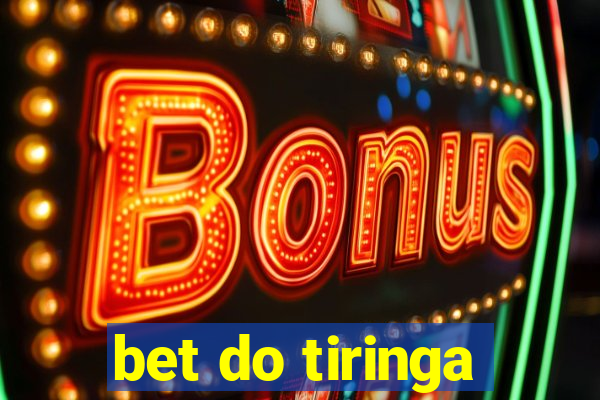 bet do tiringa